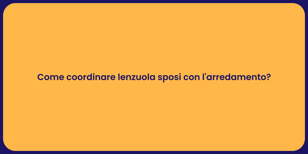 Come coordinare lenzuola sposi con l'arredamento?