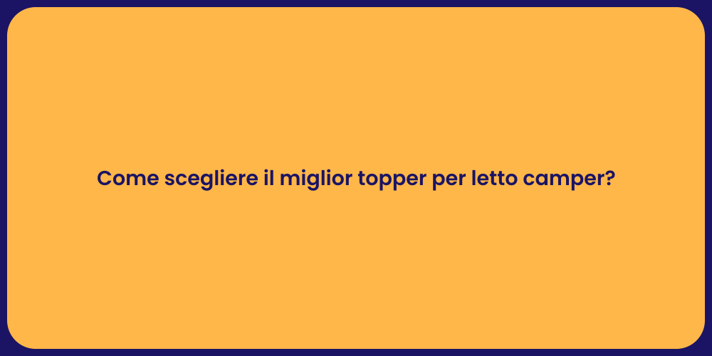 Come scegliere il miglior topper per letto camper?