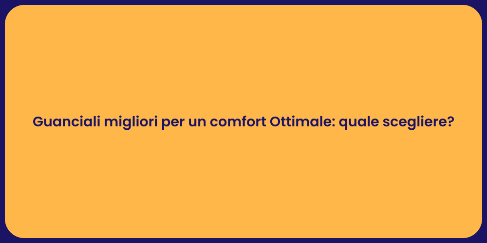Guanciali migliori per un comfort Ottimale: quale scegliere?