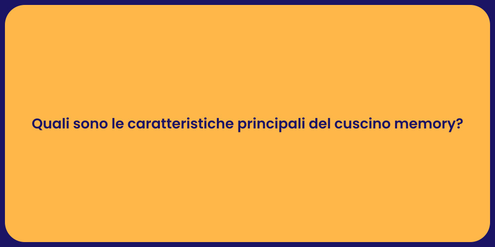 Quali sono le caratteristiche principali del cuscino memory?