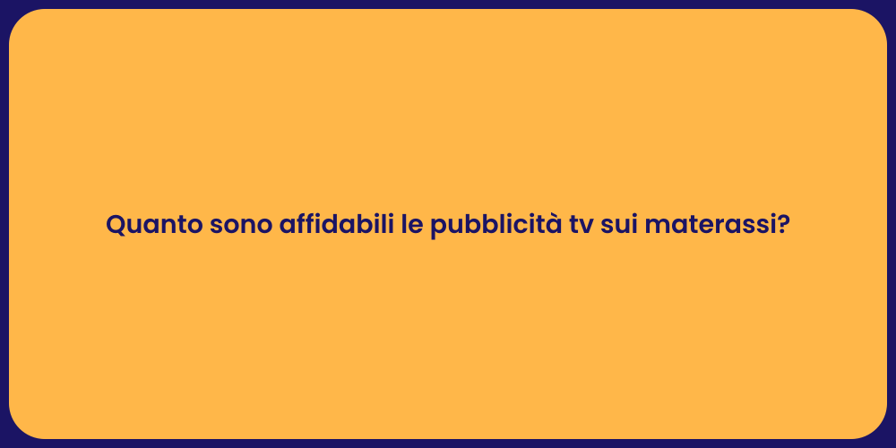 Quanto sono affidabili le pubblicità tv sui materassi?