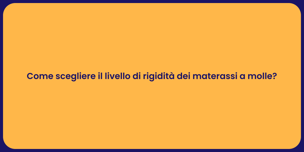 Come scegliere il livello di rigidità dei materassi a molle?