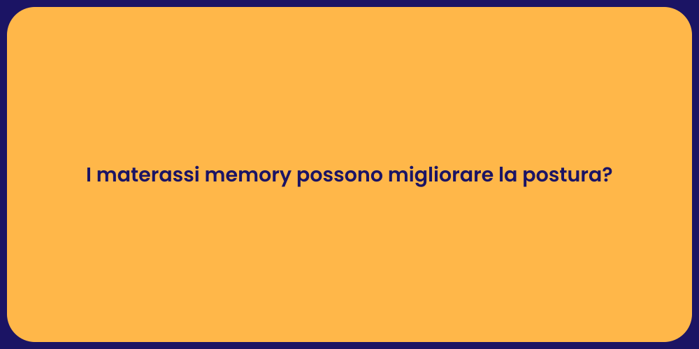 I materassi memory possono migliorare la postura?