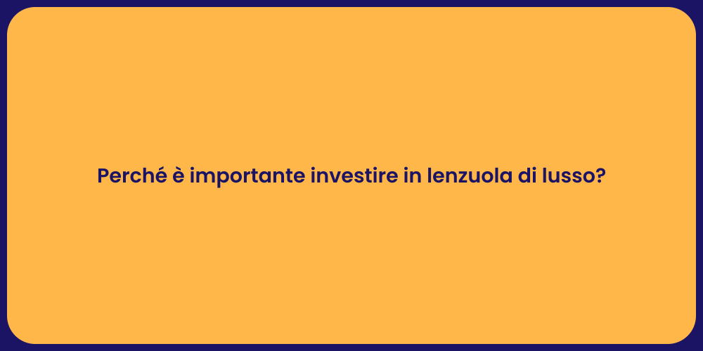 Perché è importante investire in lenzuola di lusso?