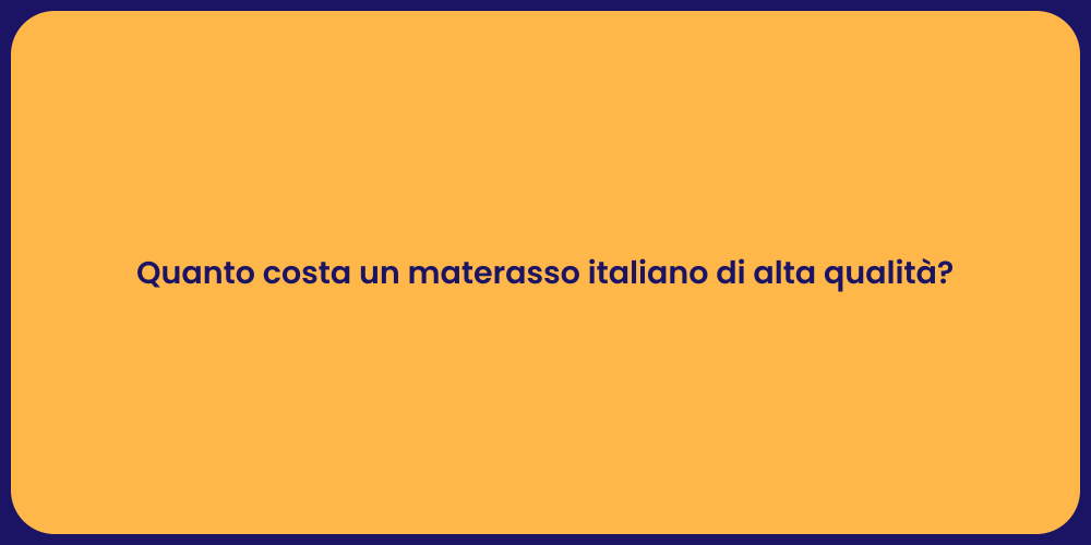 Quanto costa un materasso italiano di alta qualità?