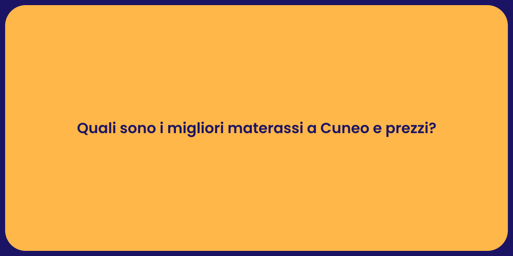 Quali sono i migliori materassi a Cuneo e prezzi?