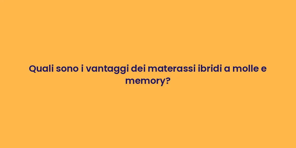 Quali sono i vantaggi dei materassi ibridi a molle e memory?