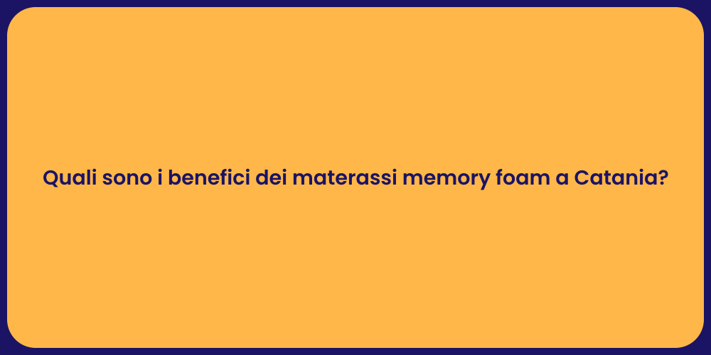 Quali sono i benefici dei materassi memory foam a Catania?