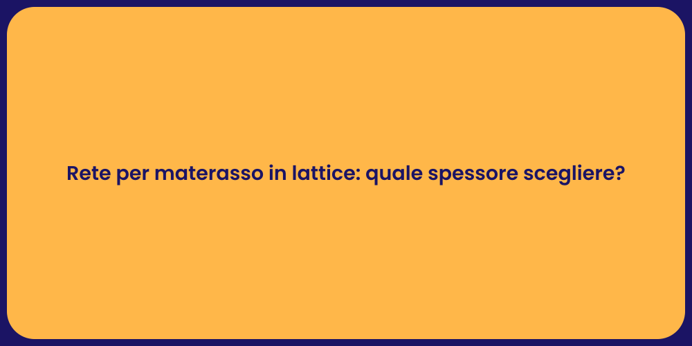 Rete per materasso in lattice: quale spessore scegliere?