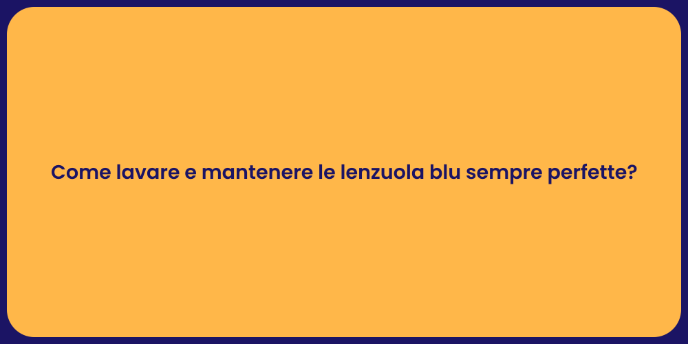 Come lavare e mantenere le lenzuola blu sempre perfette?