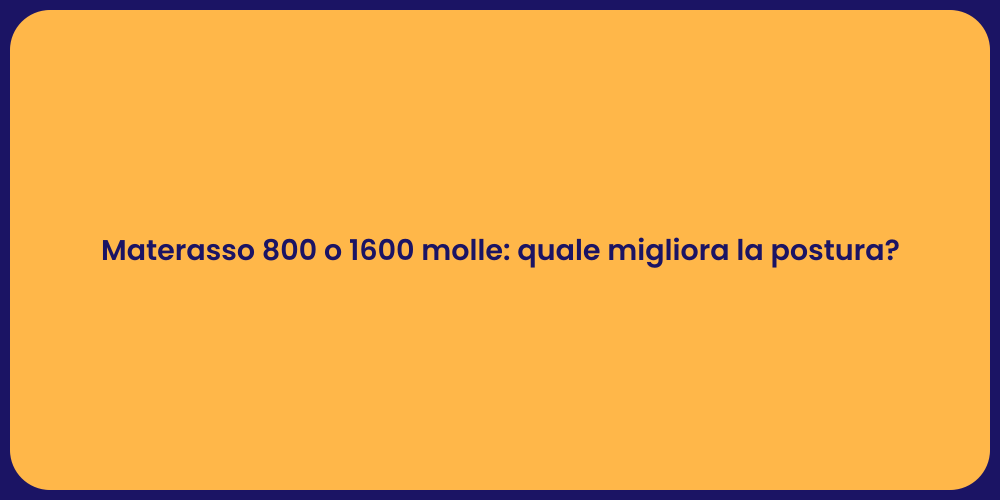 Materasso 800 o 1600 molle: quale migliora la postura?