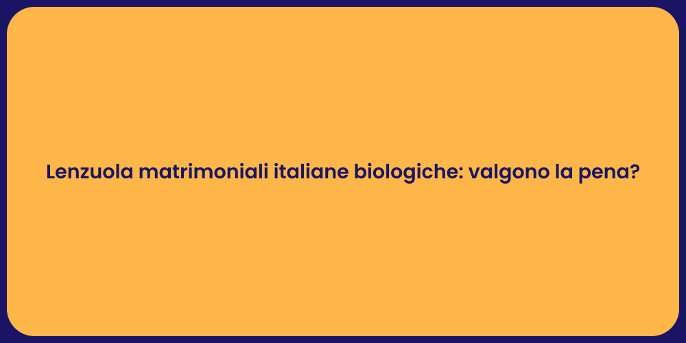 Lenzuola matrimoniali italiane biologiche: valgono la pena?