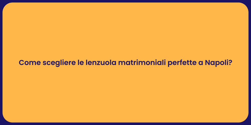Come scegliere le lenzuola matrimoniali perfette a Napoli?