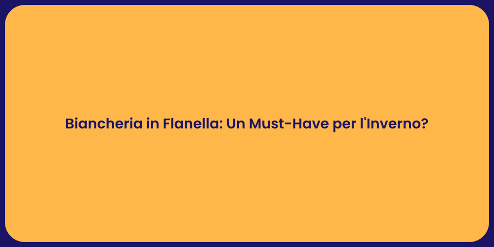 Biancheria in Flanella: Un Must-Have per l'Inverno?
