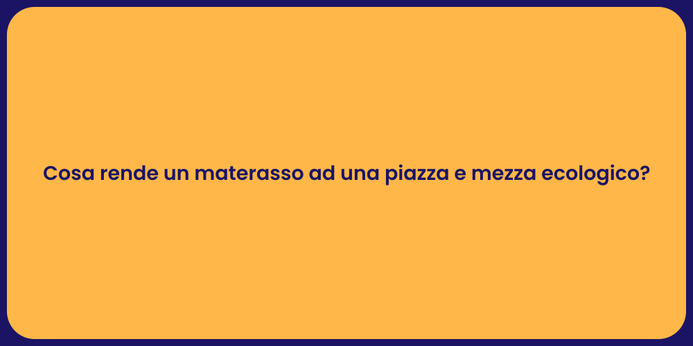 Cosa rende un materasso ad una piazza e mezza ecologico?