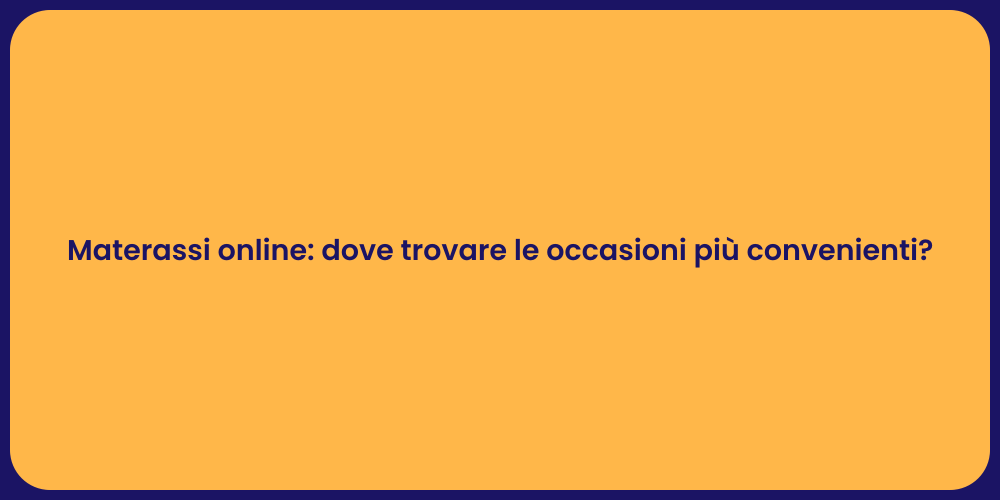 Materassi online: dove trovare le occasioni più convenienti?