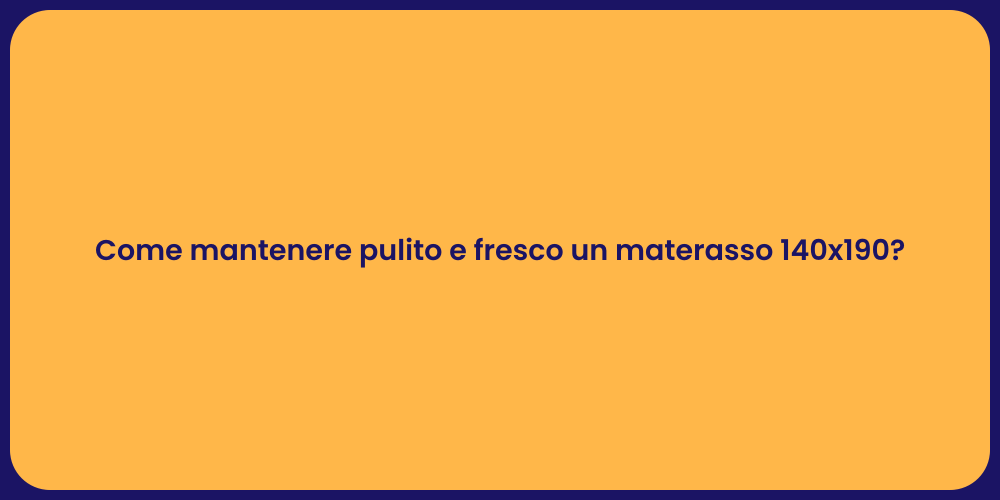 Come mantenere pulito e fresco un materasso 140x190?