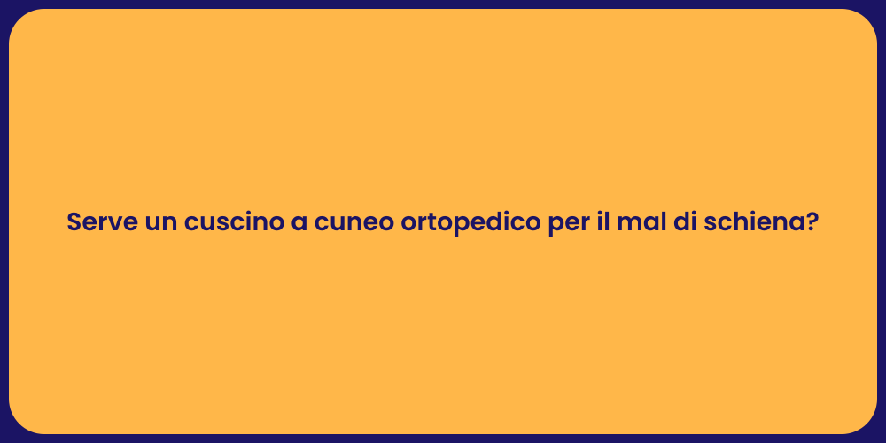 Serve un cuscino a cuneo ortopedico per il mal di schiena?