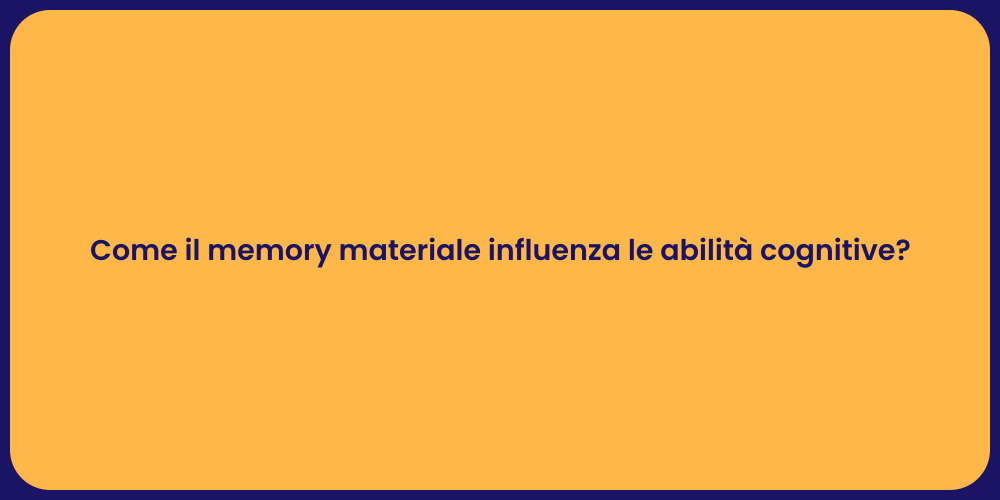 Come il memory materiale influenza le abilità cognitive?