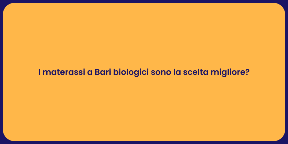 I materassi a Bari biologici sono la scelta migliore?