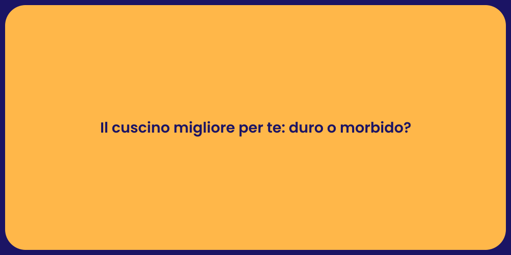Il cuscino migliore per te: duro o morbido?
