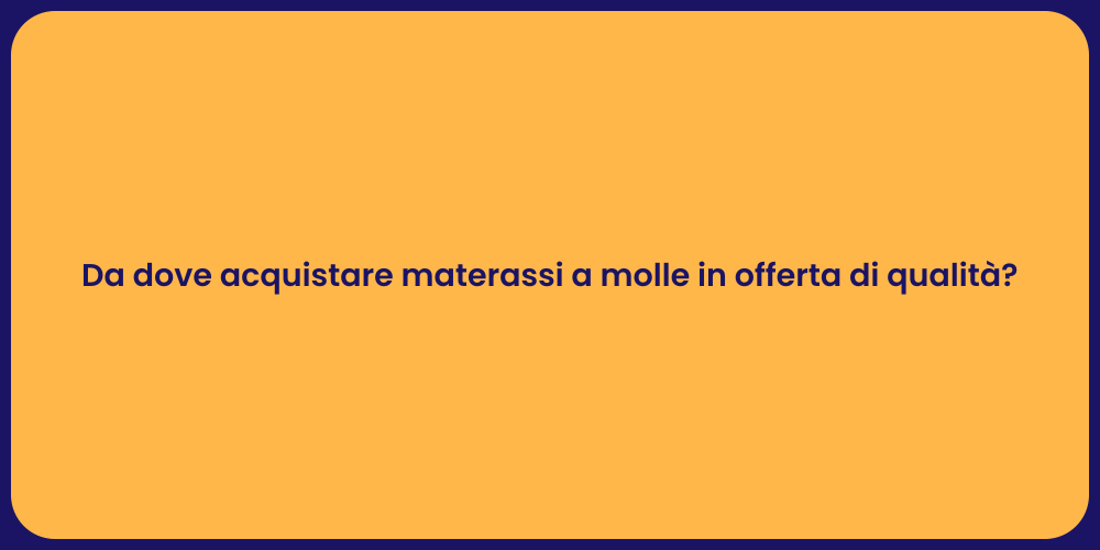 Da dove acquistare materassi a molle in offerta di qualità?