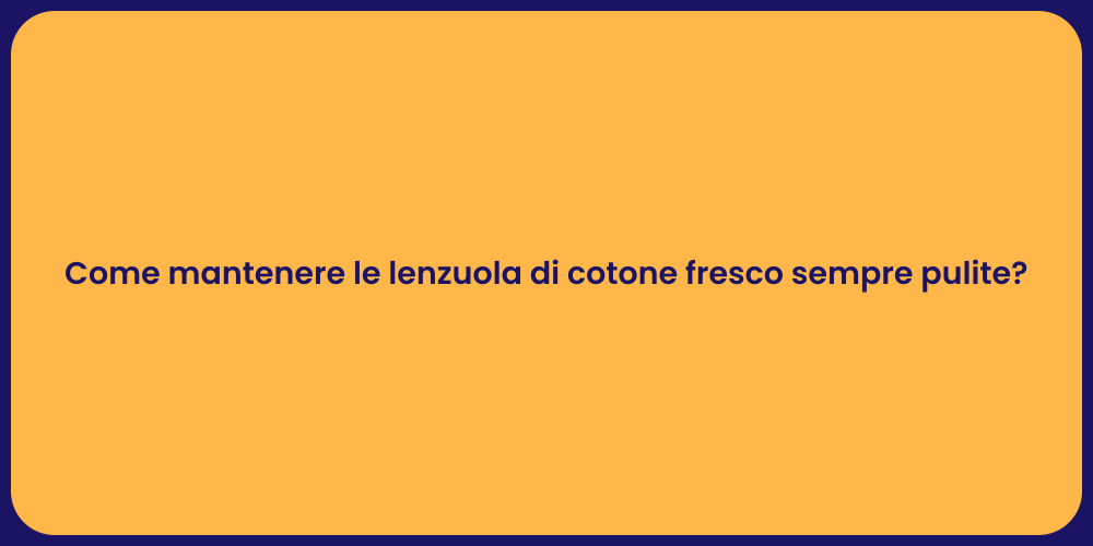 Come mantenere le lenzuola di cotone fresco sempre pulite?