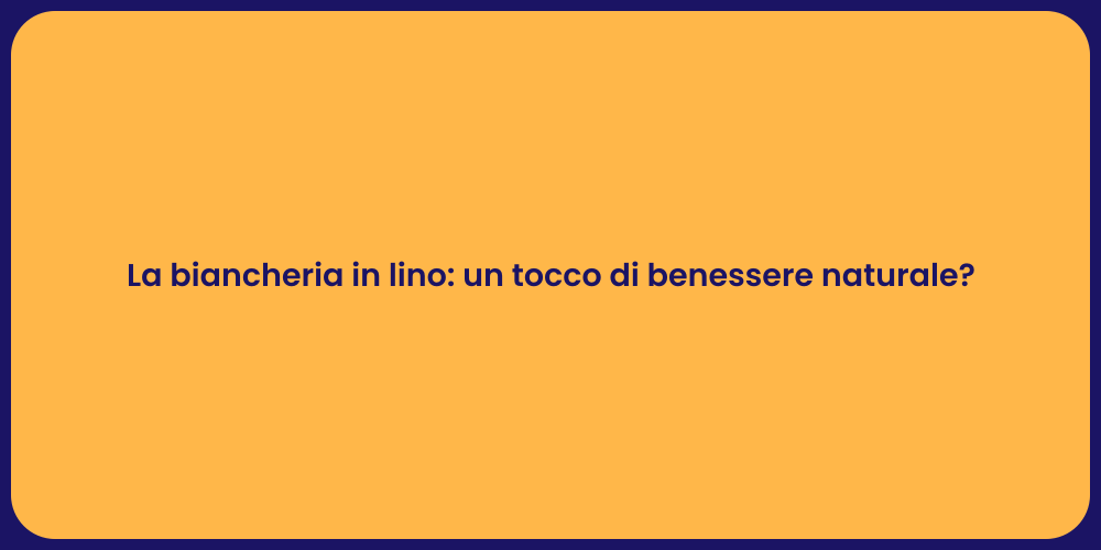 La biancheria in lino: un tocco di benessere naturale?