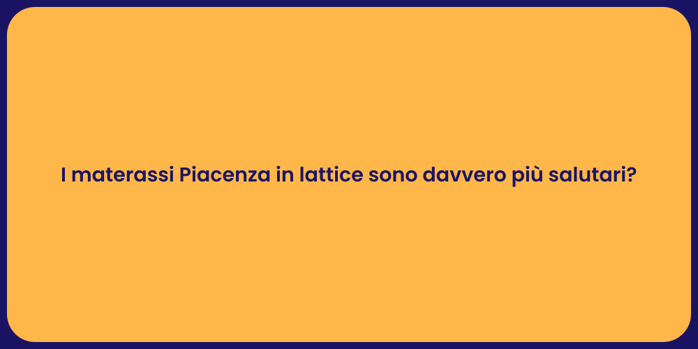 I materassi Piacenza in lattice sono davvero più salutari?