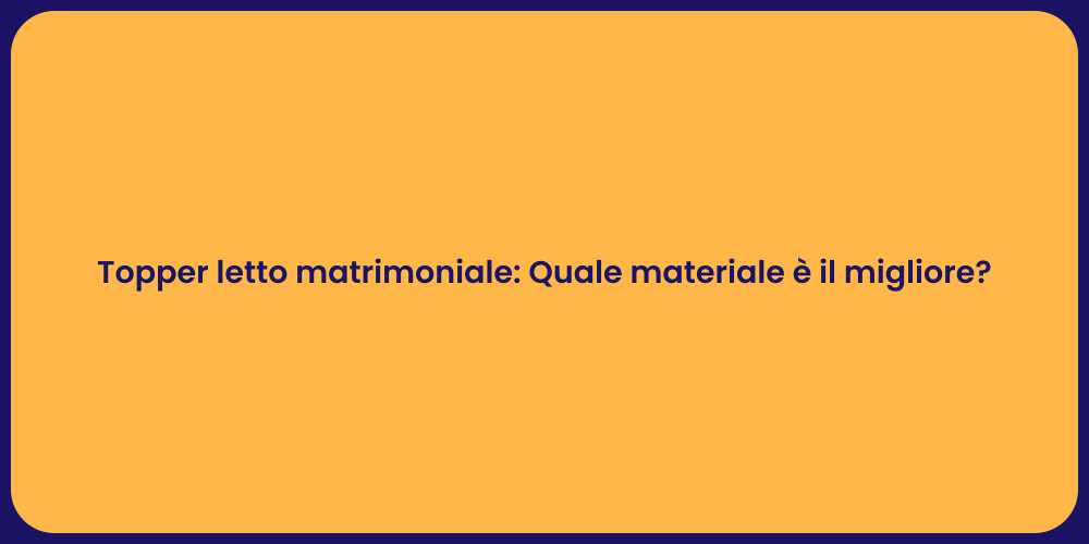 Topper letto matrimoniale: Quale materiale è il migliore?