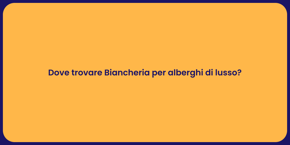 Dove trovare Biancheria per alberghi di lusso?