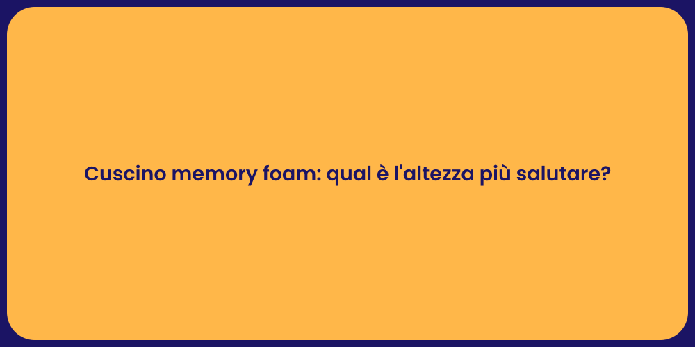 Cuscino memory foam: qual è l'altezza più salutare?