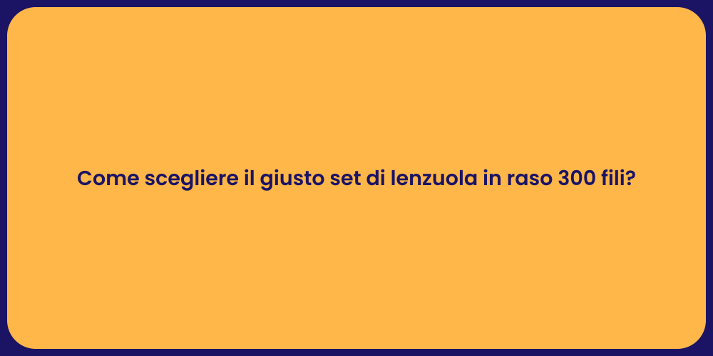 Come scegliere il giusto set di lenzuola in raso 300 fili?