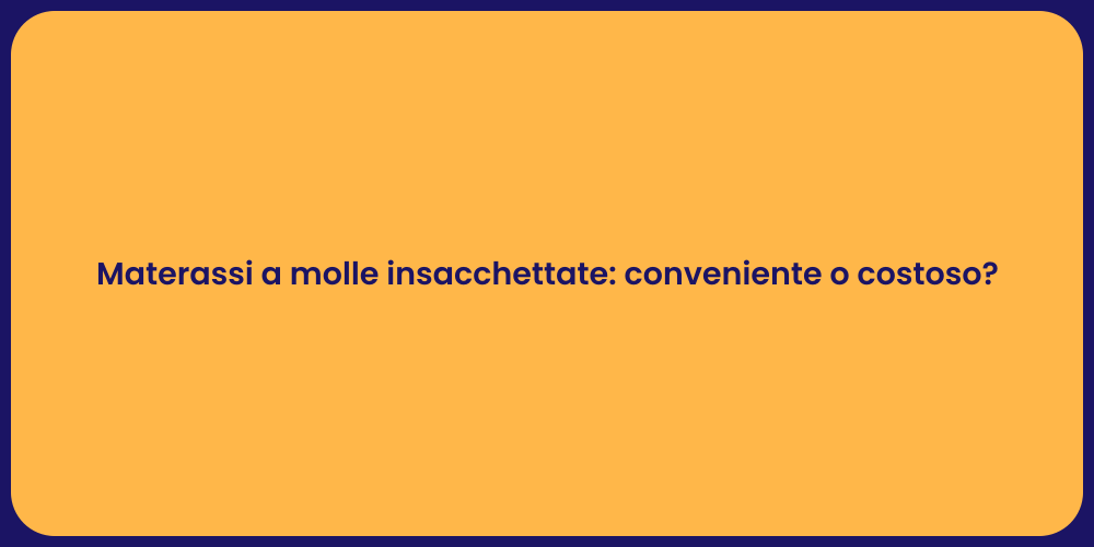 Materassi a molle insacchettate: conveniente o costoso?