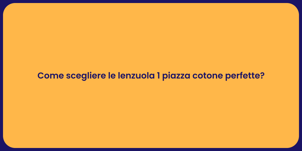 Come scegliere le lenzuola 1 piazza cotone perfette?
