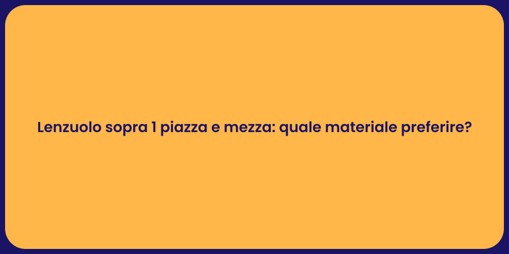 Lenzuolo sopra 1 piazza e mezza: quale materiale preferire?