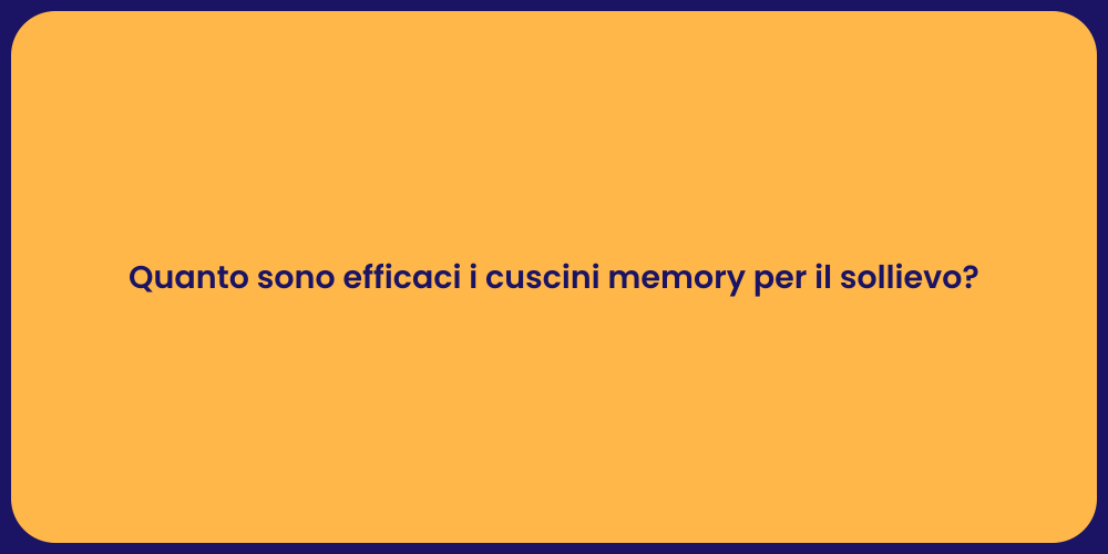 Quanto sono efficaci i cuscini memory per il sollievo?