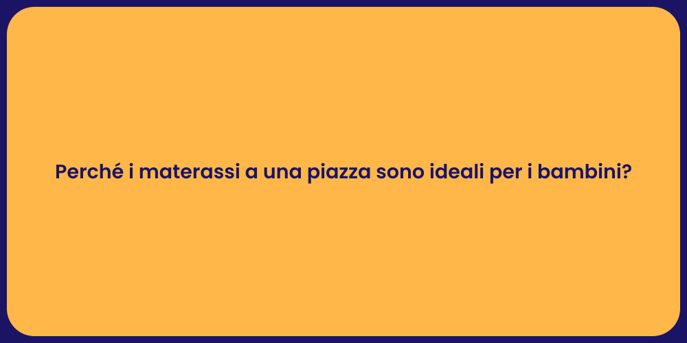 Perché i materassi a una piazza sono ideali per i bambini?
