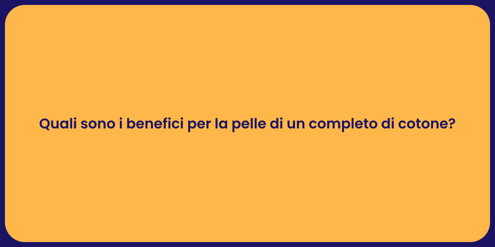 Quali sono i benefici per la pelle di un completo di cotone?
