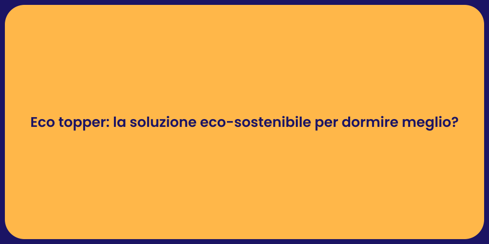 Eco topper: la soluzione eco-sostenibile per dormire meglio?