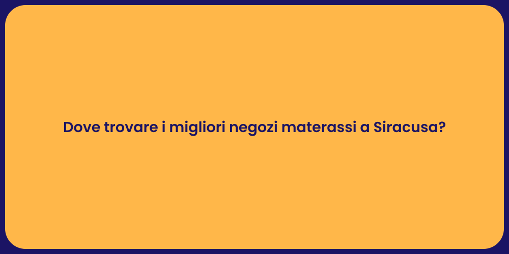 Dove trovare i migliori negozi materassi a Siracusa?