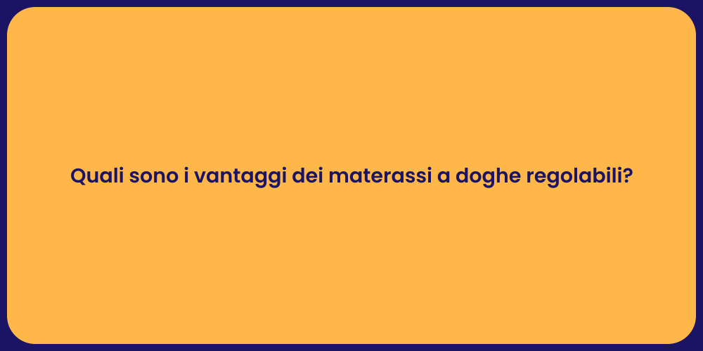 Quali sono i vantaggi dei materassi a doghe regolabili?