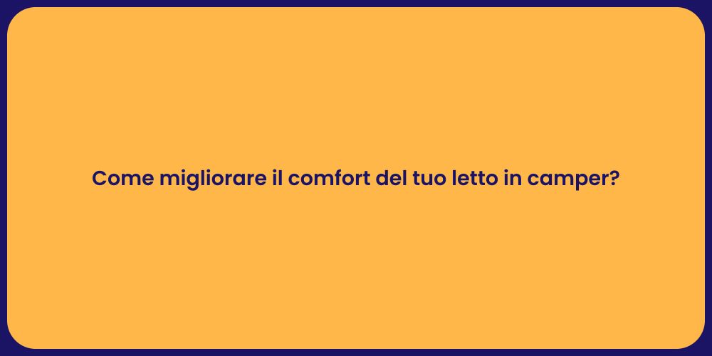 Come migliorare il comfort del tuo letto in camper?