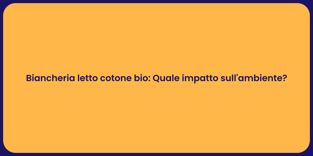 Biancheria letto cotone bio: Quale impatto sull'ambiente?