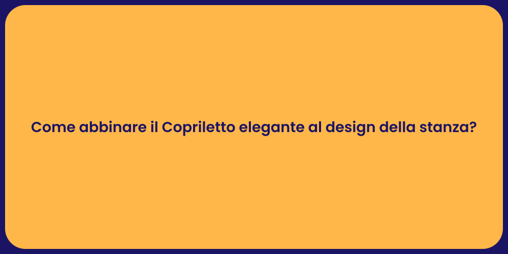 Come abbinare il Copriletto elegante al design della stanza?