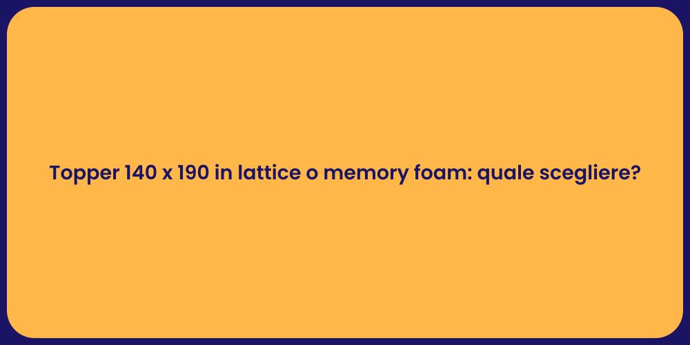 Topper 140 x 190 in lattice o memory foam: quale scegliere?