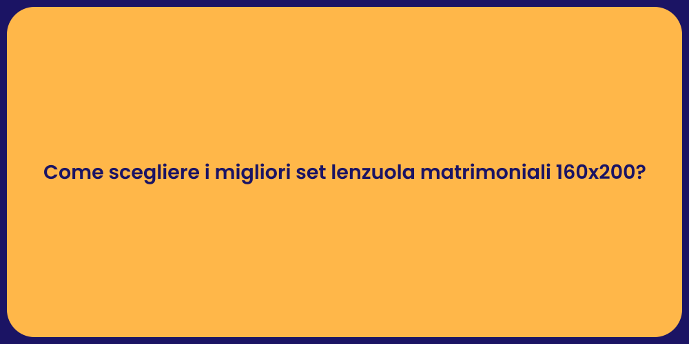 Come scegliere i migliori set lenzuola matrimoniali 160x200?
