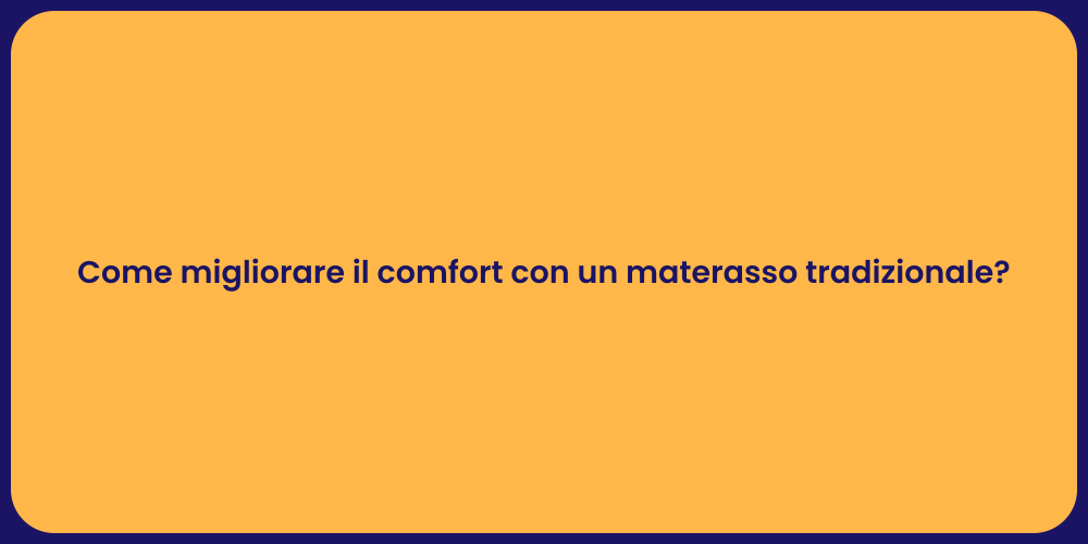 Come migliorare il comfort con un materasso tradizionale?