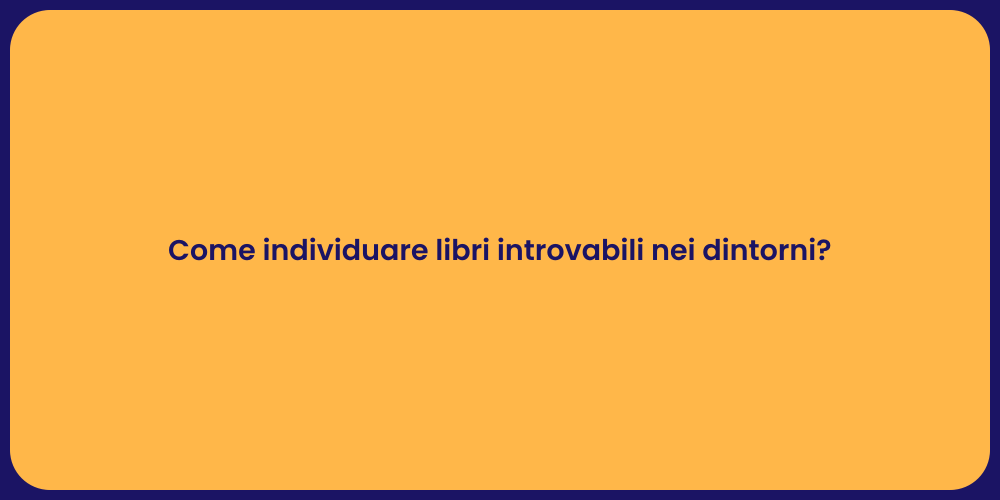 Come individuare libri introvabili nei dintorni?