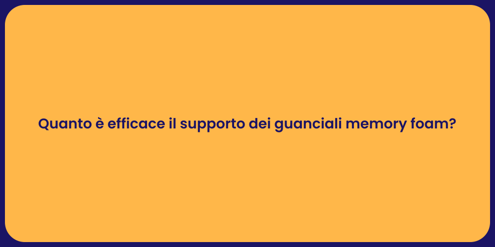 Quanto è efficace il supporto dei guanciali memory foam?